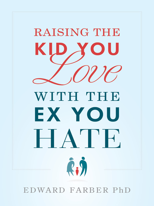 Title details for Raising the Kid You Love With the Ex You Hate by Edward Farber - Available